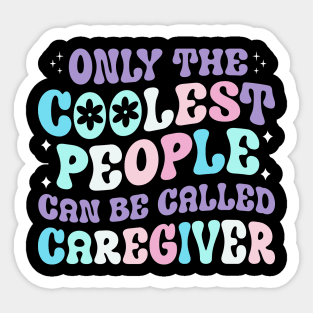 Only the coolest people can be called caregiver t shirt Sticker